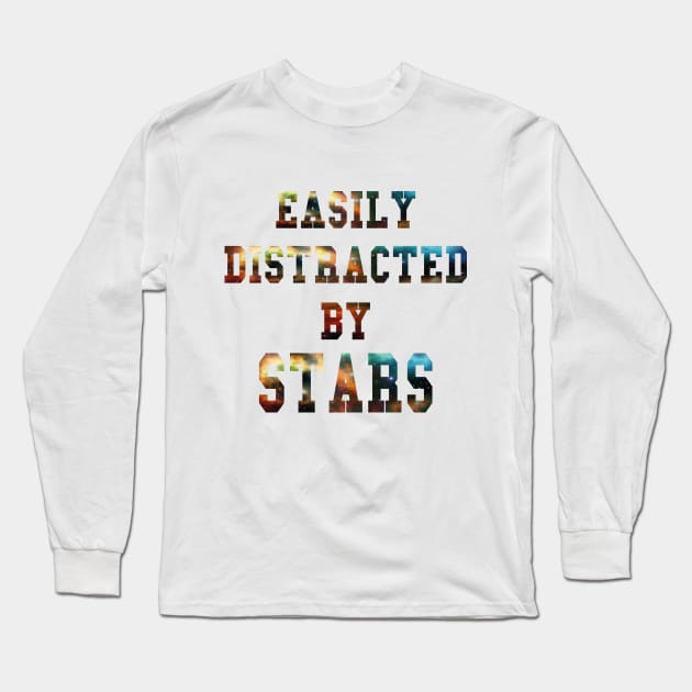 Easily Distracted By Stars Best Gift Idea for Astronomy and Space Lovers Long Sleeve T-Shirt by Daily Design